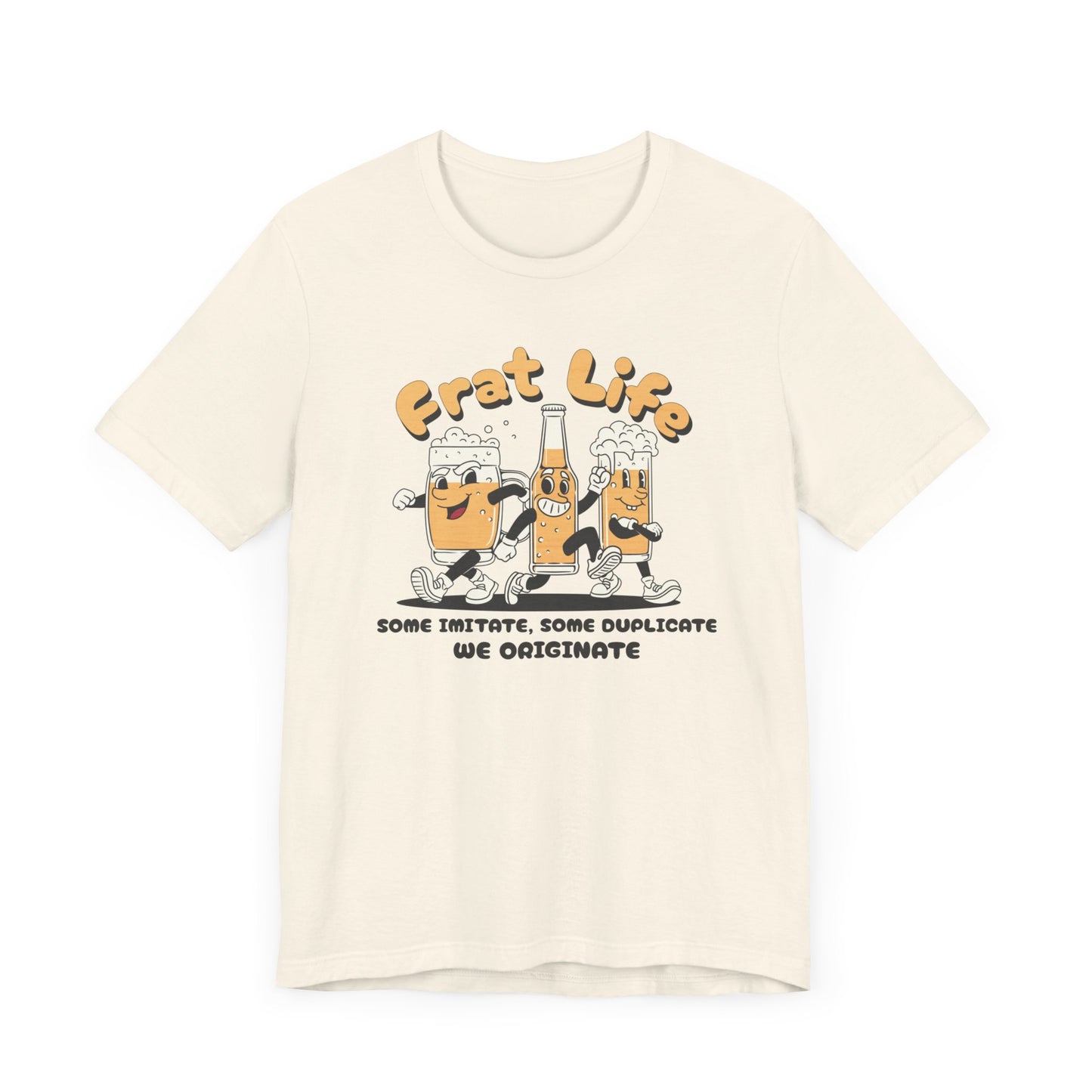 Frat Life Be Original Tee