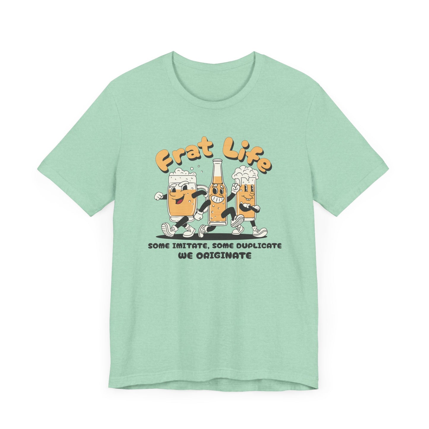 Frat Life Be Original Tee