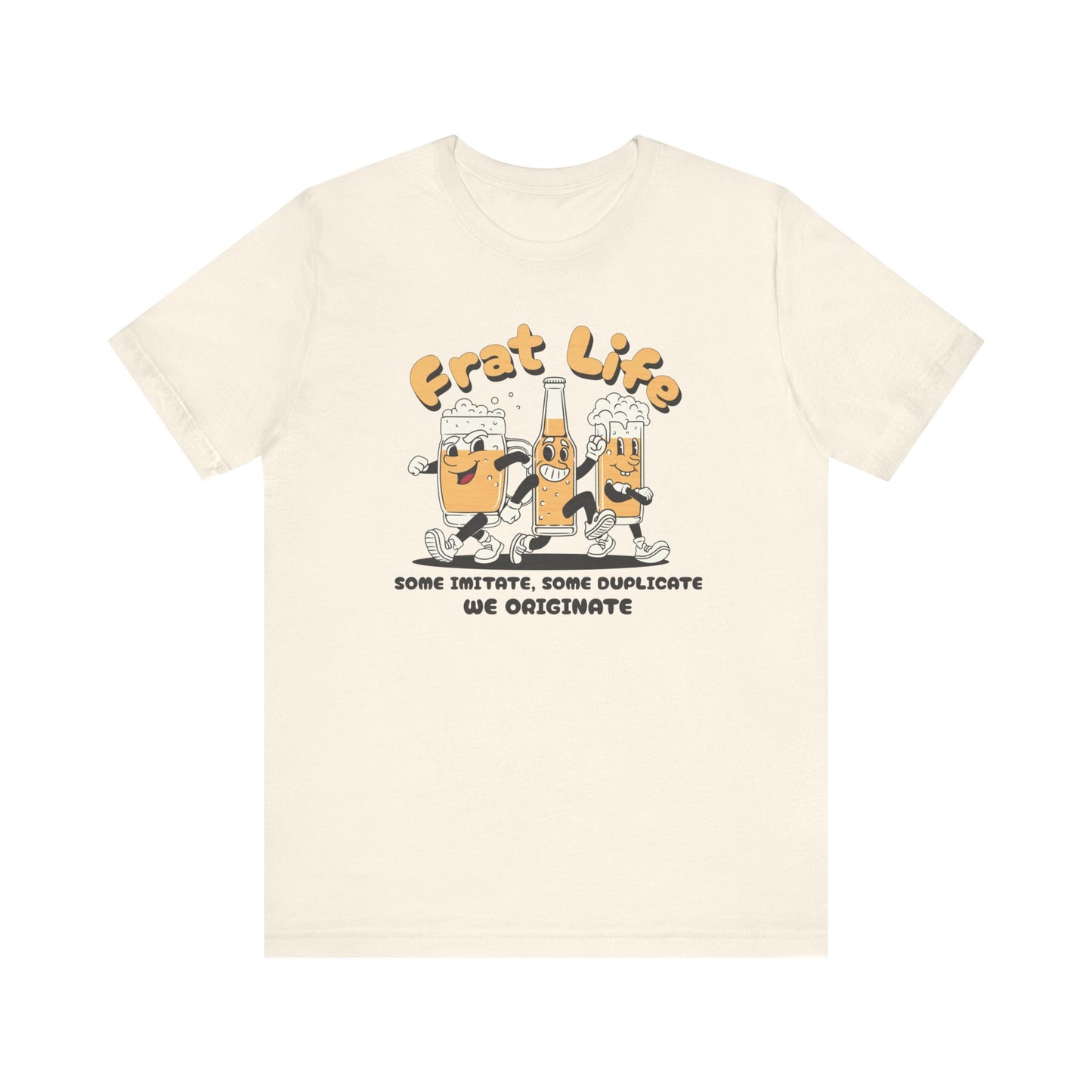 Frat Life Be Original Tee
