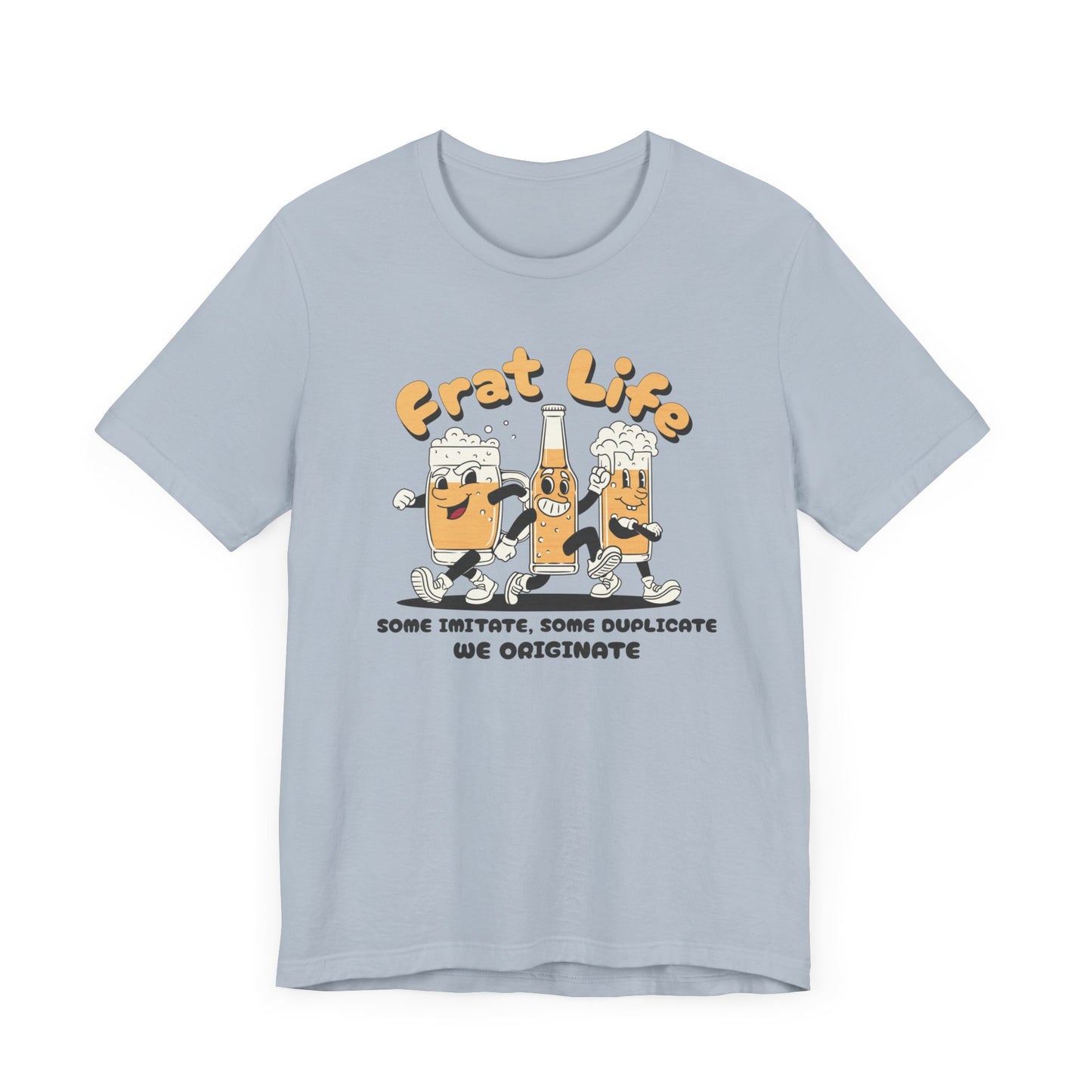Frat Life Be Original Tee