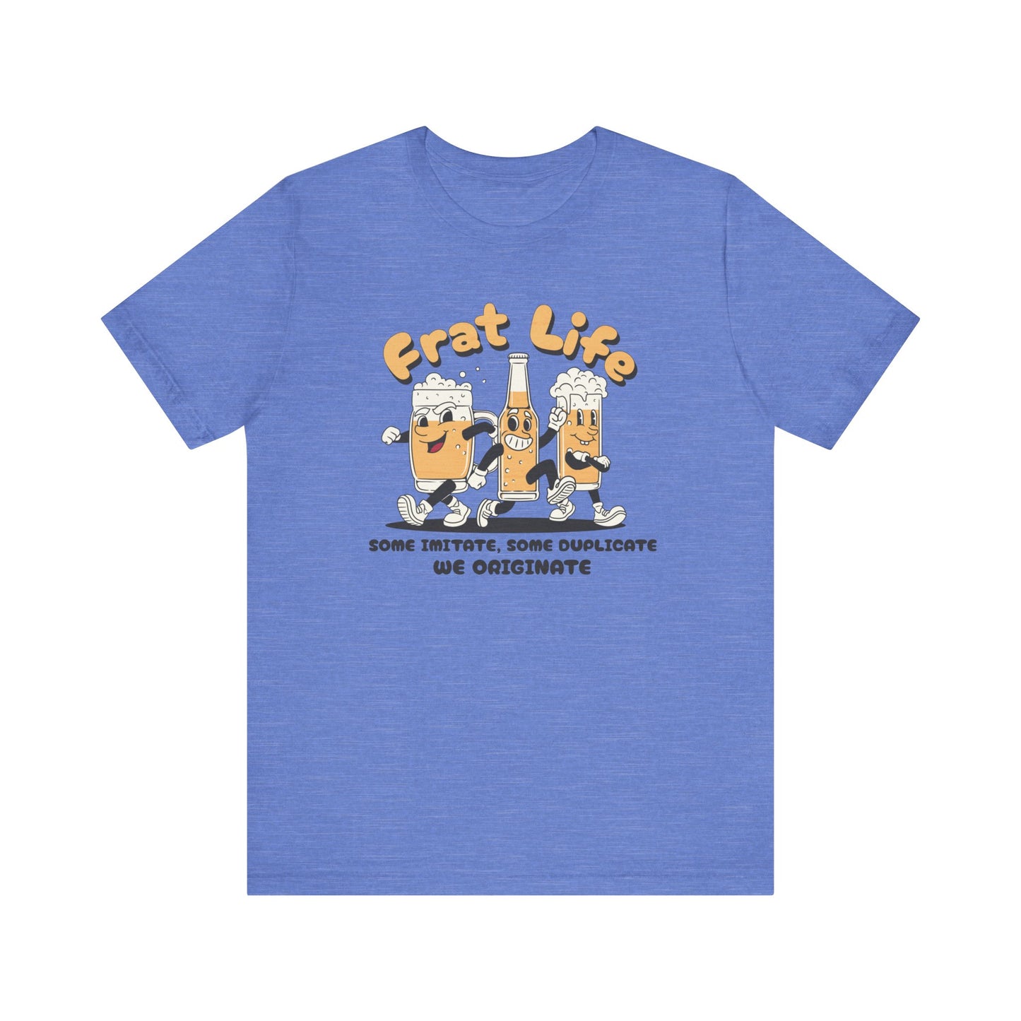 Frat Life Be Original Tee