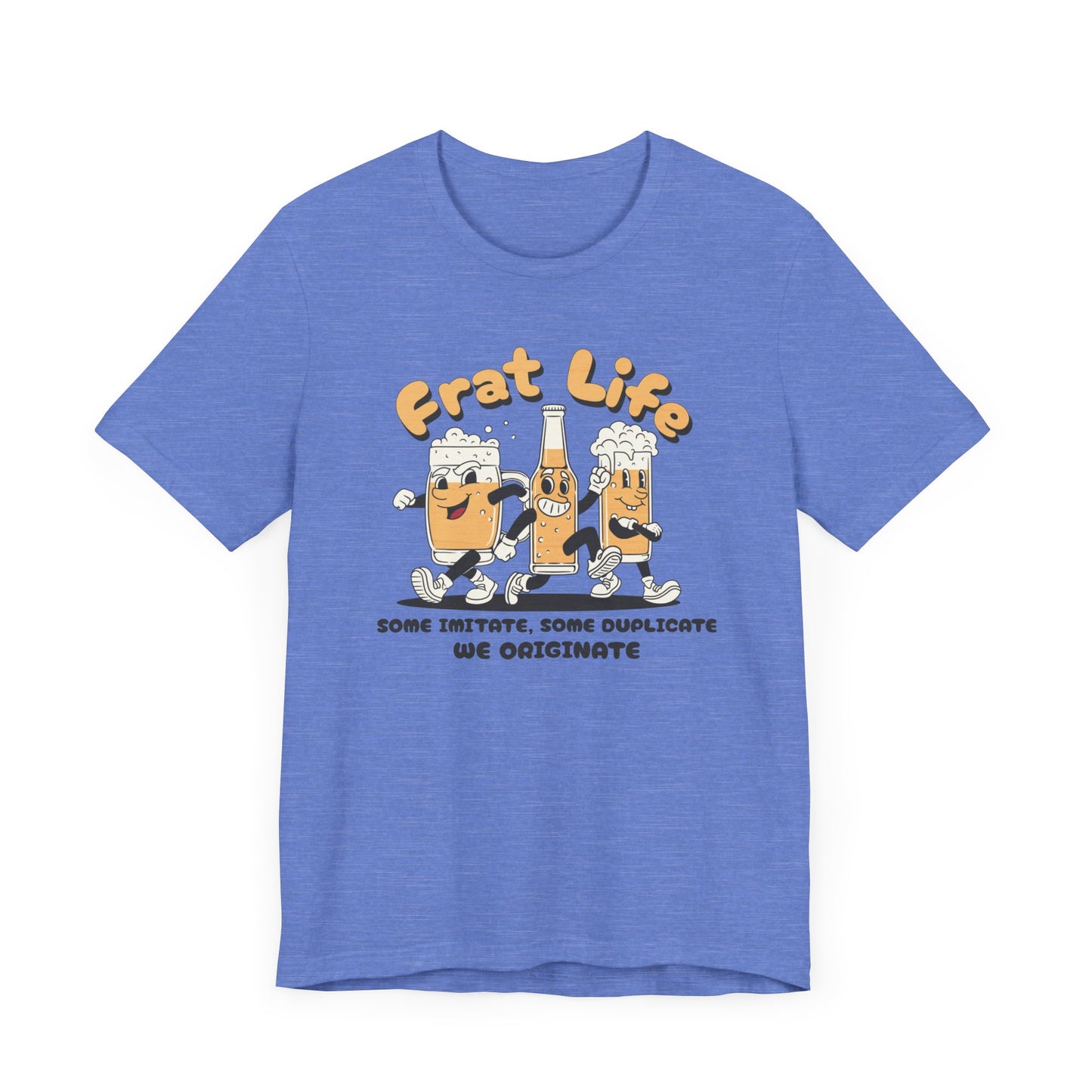 Frat Life Be Original Tee